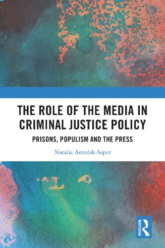 The Role Of The Media In Criminal Justice Policy Prisons Populism And The Press Natalia Antolaksaper