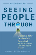Seeing People Through Unleash Your Leadership Potential With The Process Communication Model 1st Edition Nate Regier