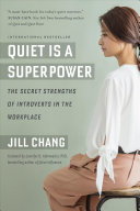 Quiet Is A Superpower The Secret Strengths Of Introverts In The Workplace 1st Edition Jill Chang