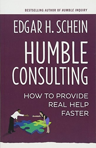 Humble Consulting How To Provide Real Help Faster 1st Edition Edgar H Schein