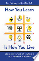 How You Learn Is How You Live Using Nine Ways Of Learning To Transform Your Life 1st Edition Kay Peterson