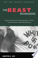 The Beast Reawakens Fascisms Resurgence From Hitlers Spymasters To Todays Neonazi Groups And Rightwing Extremists Martin A Lee