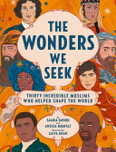 The Wonders We Seek Thirty Incredible Muslims Who Helped Shape The World Saadia Faruqi