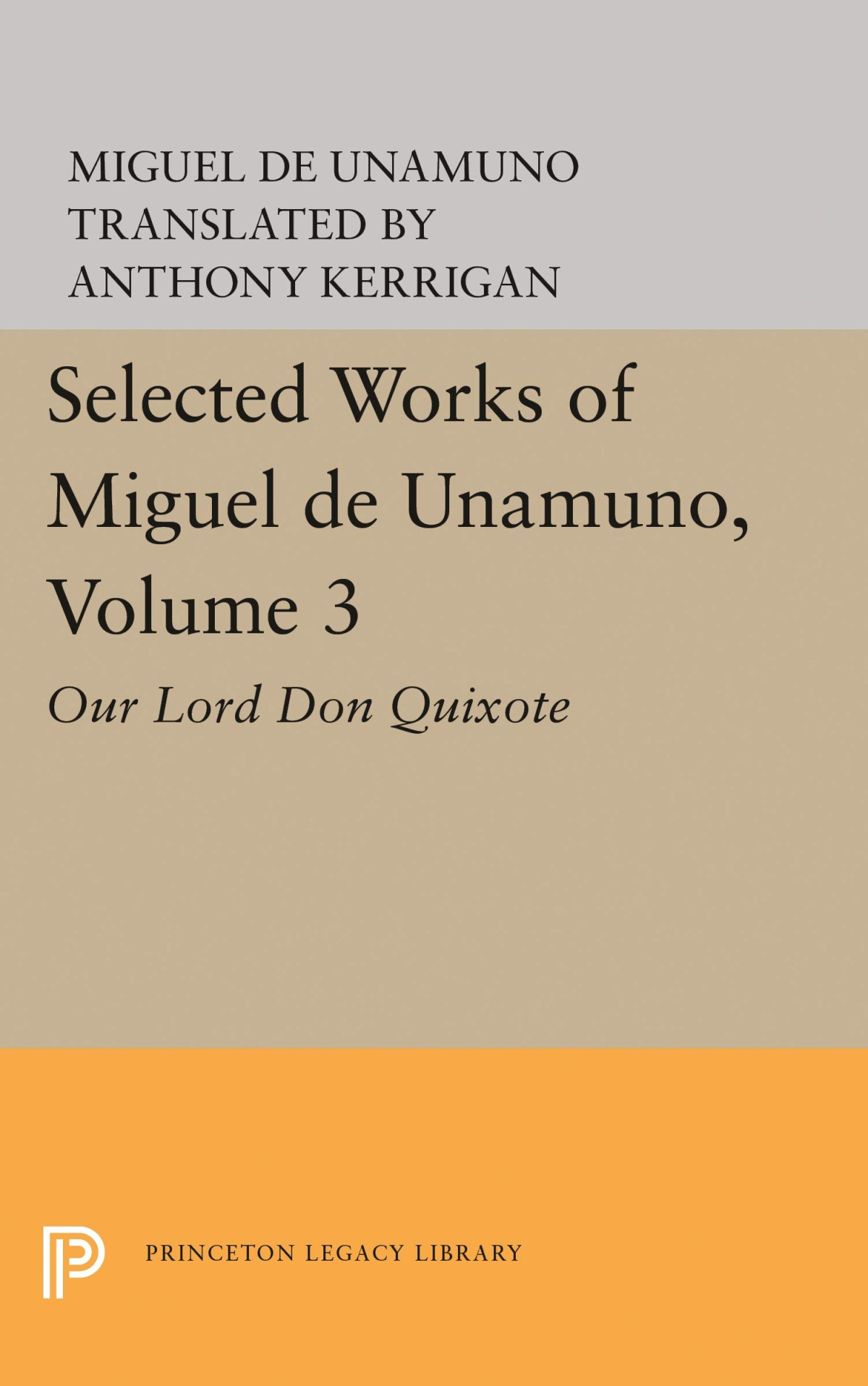 Selected Works Of Miguel De Unamuno Volume 3 Our Lord Don Quixote Miguel De Unamuno
