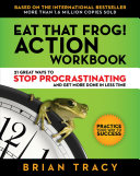 Eat That Frog Action Workbook 21 Great Ways To Stop Procrastinating And Get More Done In Less Time 1st Edition Brian Tracy