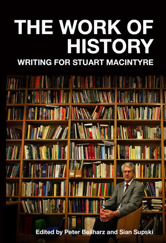 The Work Of History Writing For Stuart Macintyre Peter Beilharz
