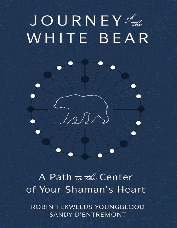 Journey Of The White Bear Path To The Center Of Your Shamans Heart Robin Youngblood Sandra Dentremont