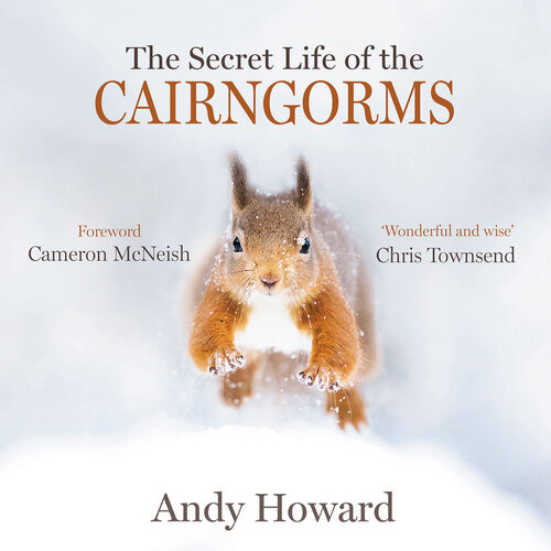 The Secret Life Of The Cairngorms Andy Howard Cameron Mcneish Foreword