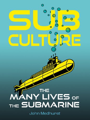 Sub Culture The Many Lives Of The Submarine John Medhurst