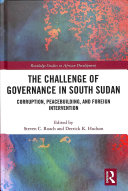 The Challenge Of Governance In South Sudan Corruption Peacebuilding And Foreign Intervention Steven C Roach Derrick K Hudson