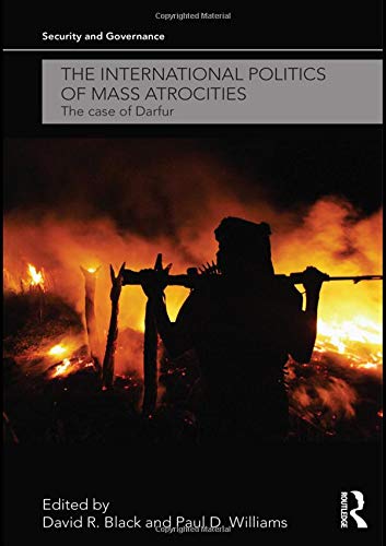 The International Politics Of Mass Atrocities The Case Of Darfur David R Black