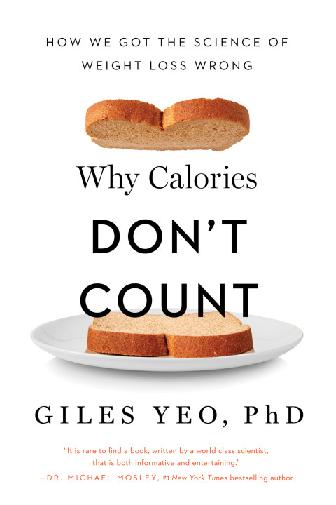 Why Calories Dont Count How We Got The Science Of Weight Loss Wrong 1st Edition Yeo