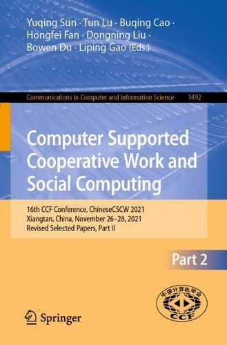 Computer Supported Cooperative Work And Social Computing 16th Ccf Conference Chinesecscw 2021 Xiangtan China November 2628 2021 Revised Selected Papers Part Ii 1st Ed 2022 Yuqing Sun