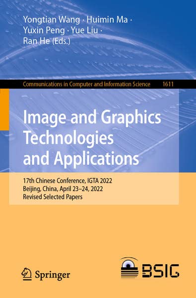 Image And Graphics Technologies And Applications 17th Chinese Conference Igta 2022 Beijing China April 2324 2022 Revised Selected Papers 1st Ed 2022 Yongtian Wang