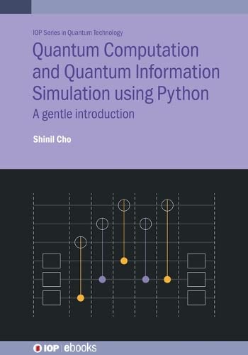 Quantum Computation And Quantum Information Simulation Using Python A Gentle Introduction Shinil Cho