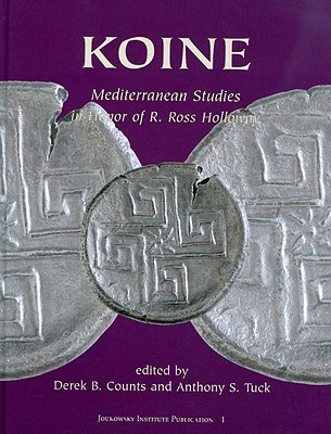 Koine Mediterranean Studies In Honor Of R Ross Holloway Derek B Counts Anthony S Tuck