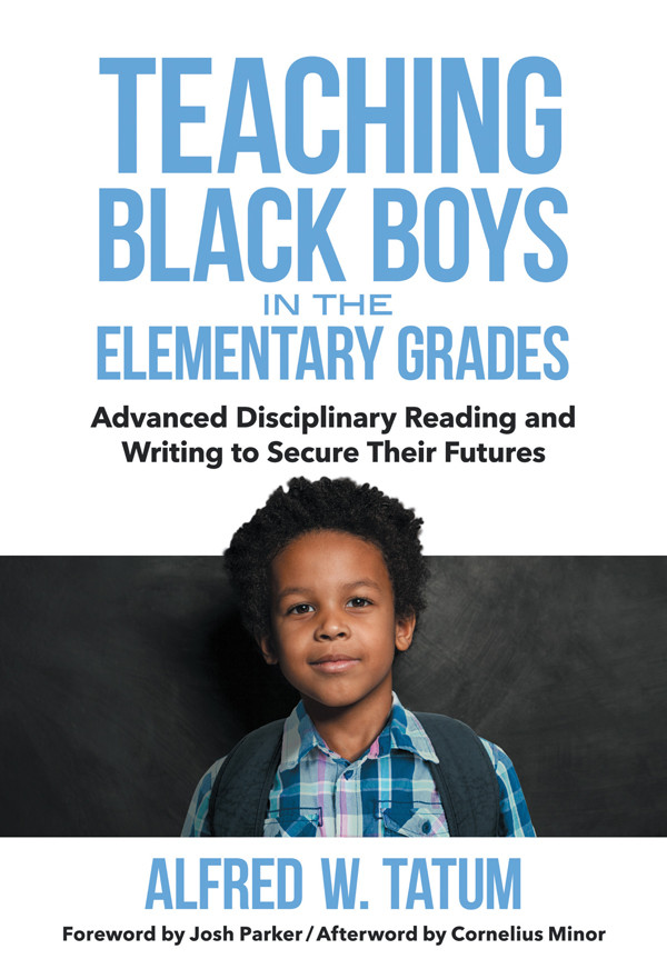 Teaching Black Boys In The Elementary Grades Advanced Disciplinary Reading And Writing To Secure Their Futures Alfred W Tatum