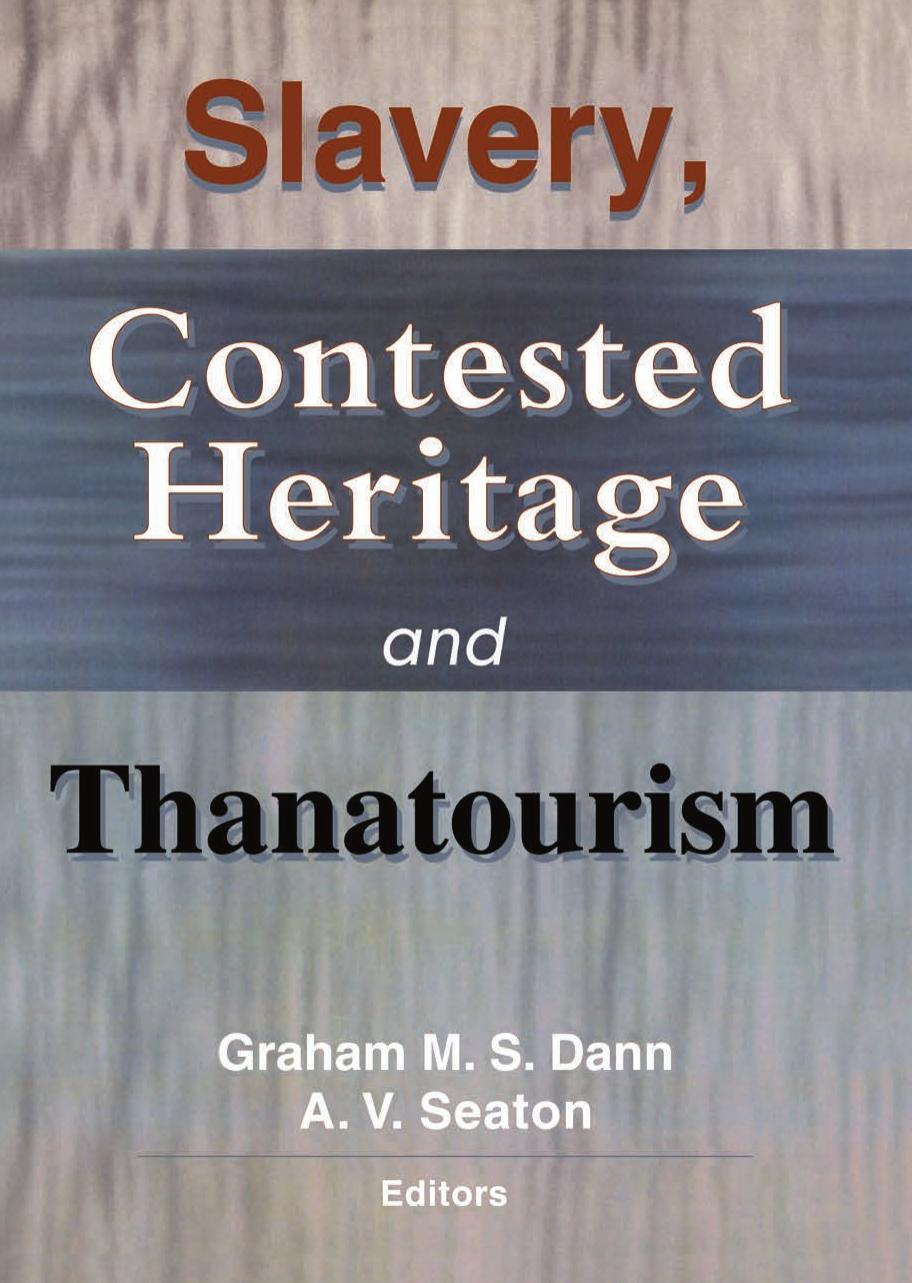 Slavery Contested Heritage And Thanatourism Graham Dann A V Seaton