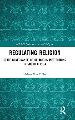 Regulating Religion State Governance Of Religious Institutions In South Africa Iclars Series On Law And Religion 1st Edition Helena Van Coller