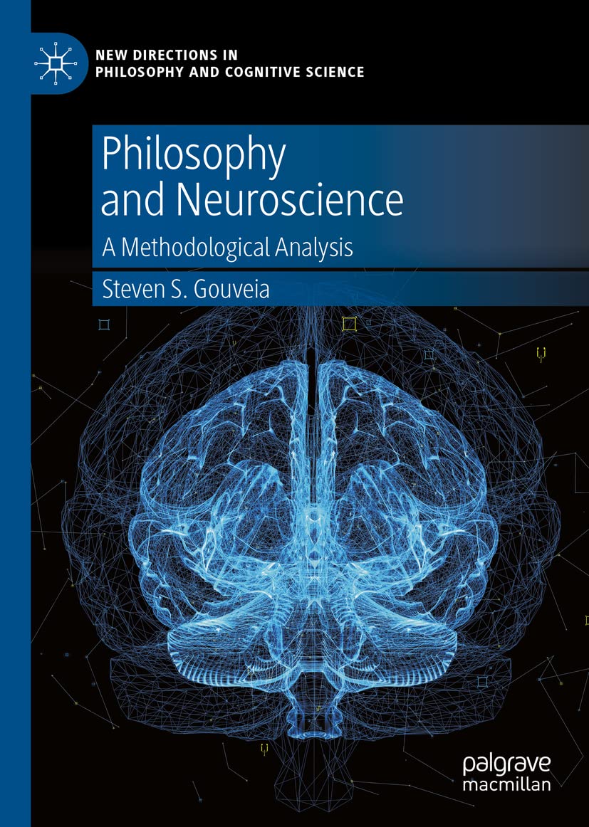Philosophy And Neuroscience A Methodological Analysis Steven S Gouveia