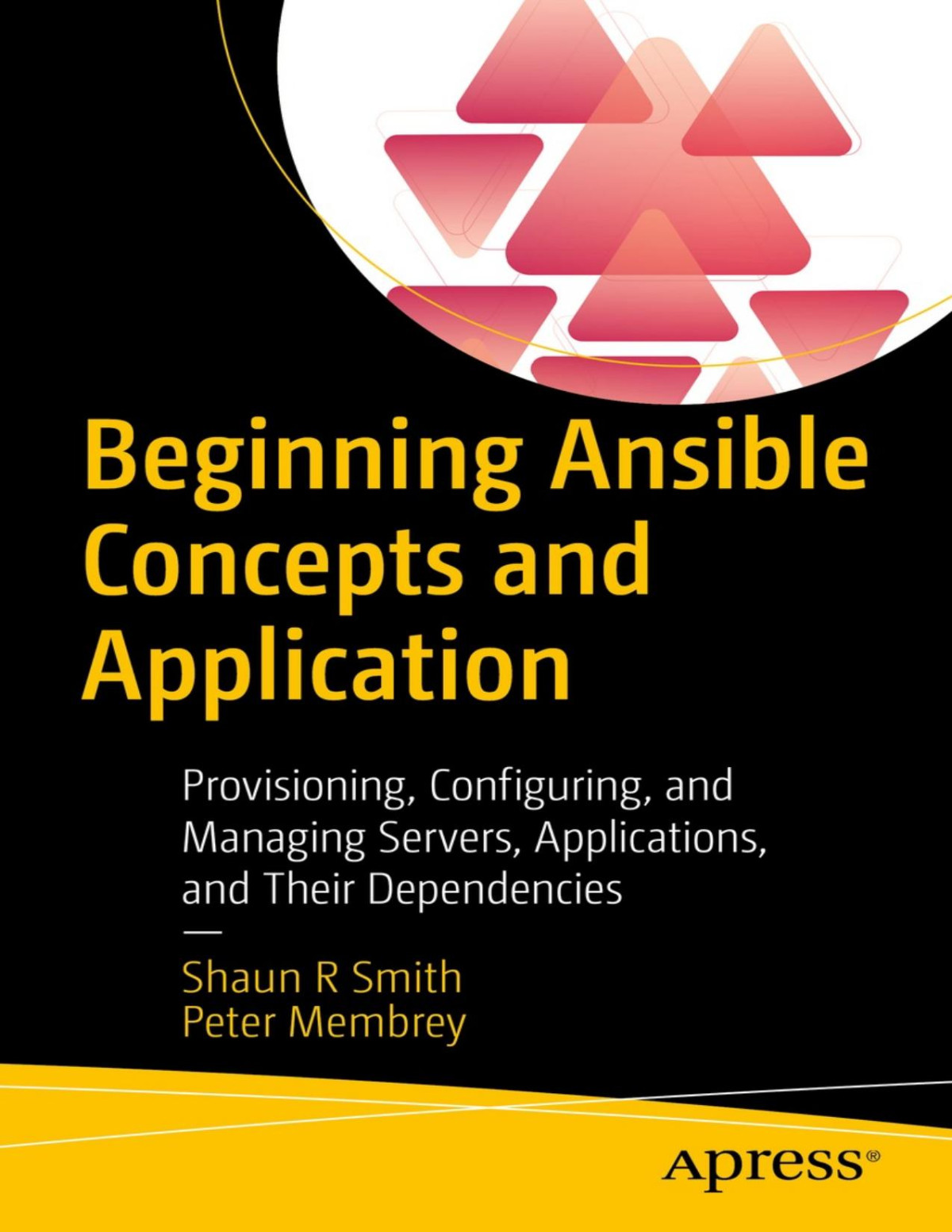 Beginning Ansible Concepts And Application Provisioning Configuring And Managing Servers Applications And Their Dependencies 1st Edition Shaun R Smith