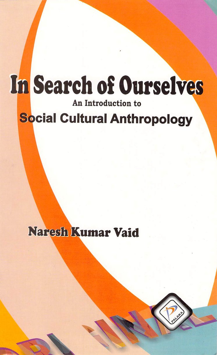 In Search Of Ourselves An Introduction To Social Cultural Anthropology 3rd Naresh Kumar Vaid