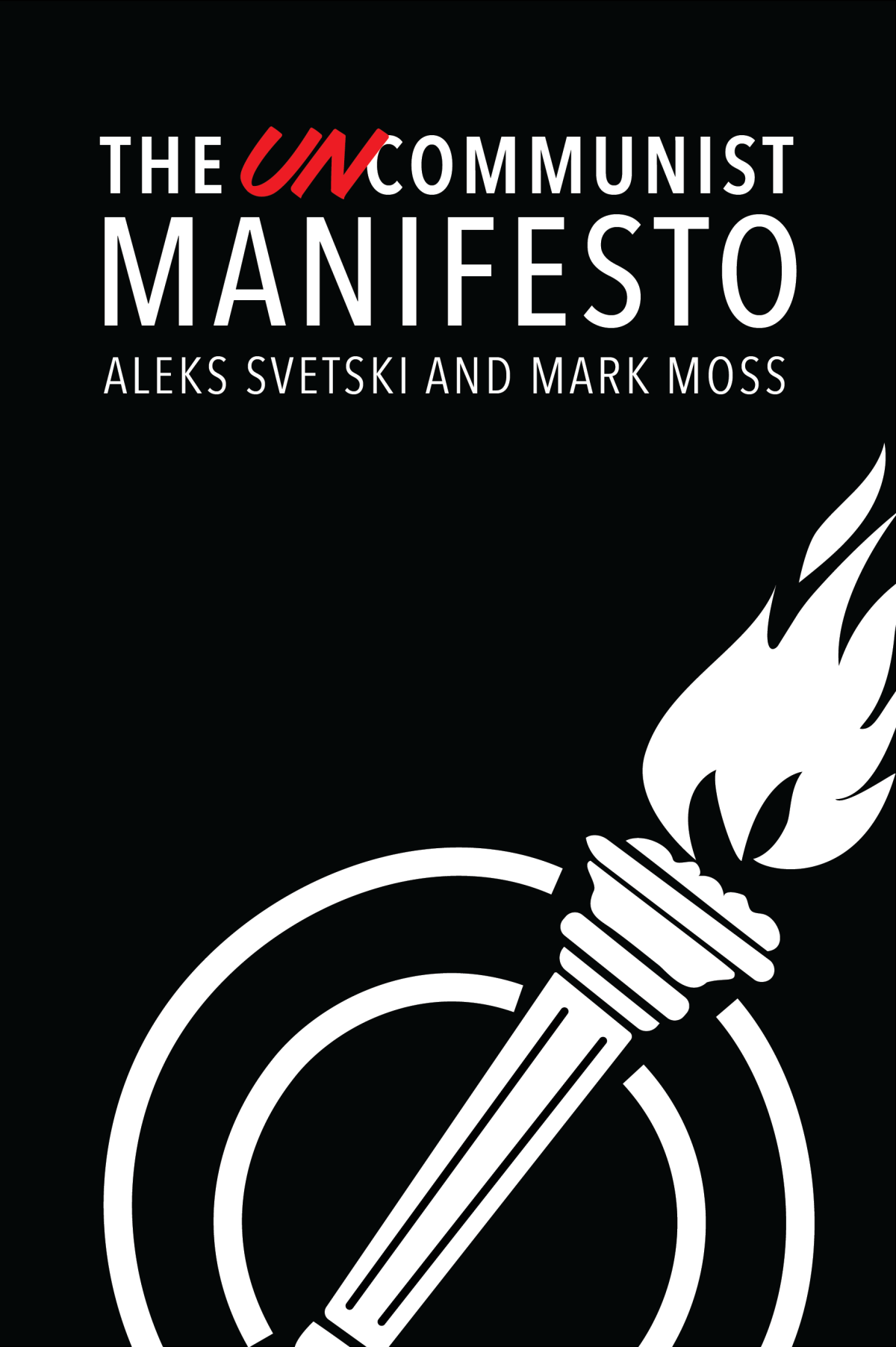 The Uncommunist Manifesto Aleks Svetski Mark Moss