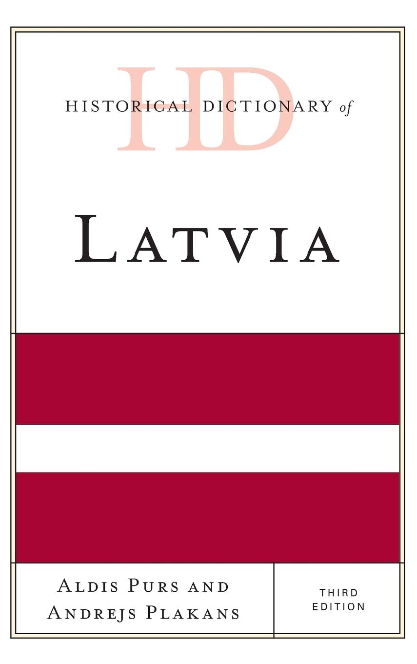 Historical Dictionary Of Latvia 3rd Edition Aldis Purs Andrejs Plakans