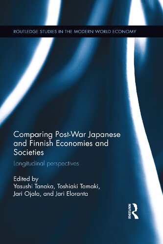 Comparing Postwar Japanese And Finnish Economies And Societies Longitudinal Perspectives Yasushi Tanaka Toshiaki Tamaki Jari Ojala Jari Eloranta