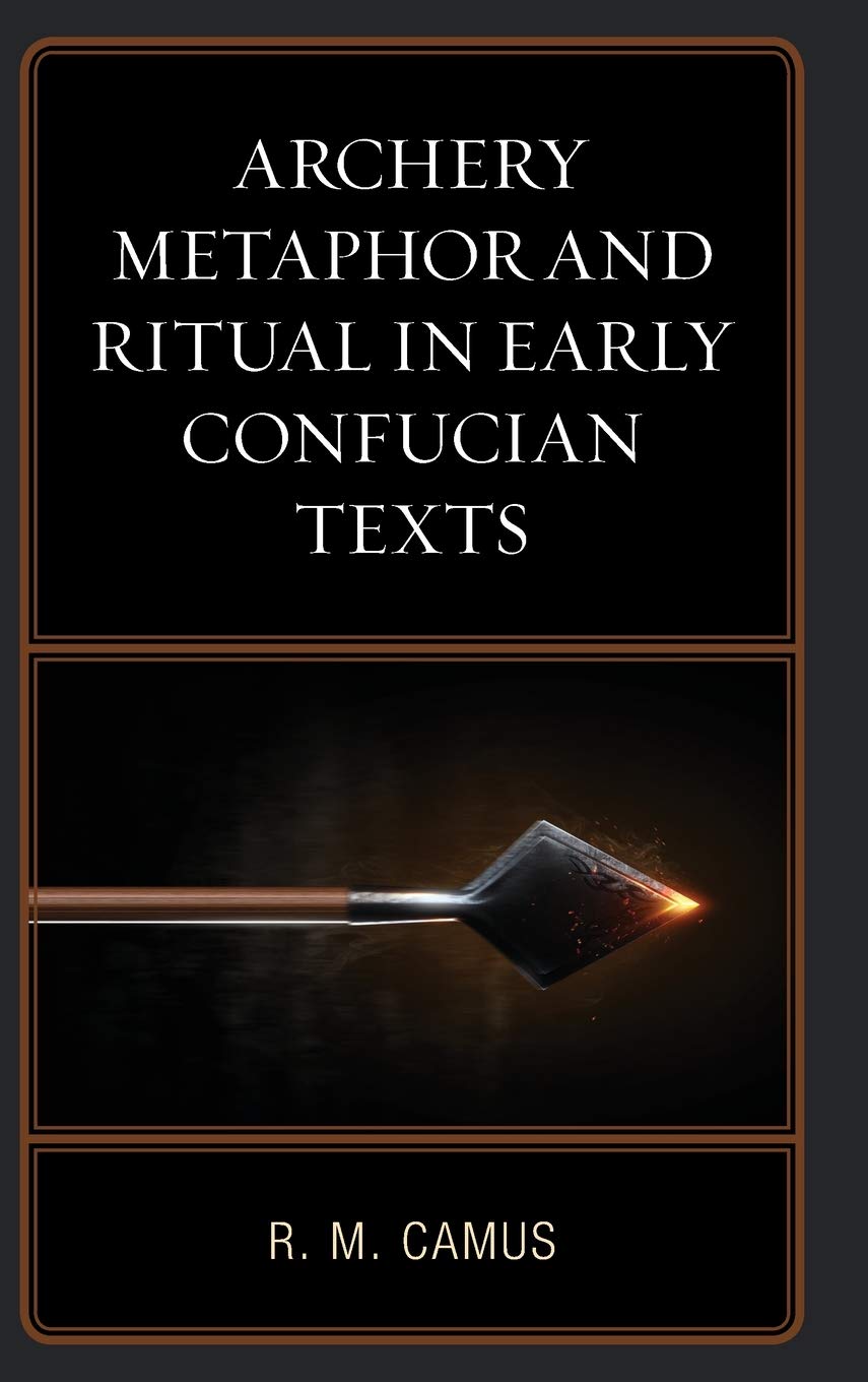 Archery Metaphor And Ritual In Early Confucian Texts Illustrated Rina Marie Camus