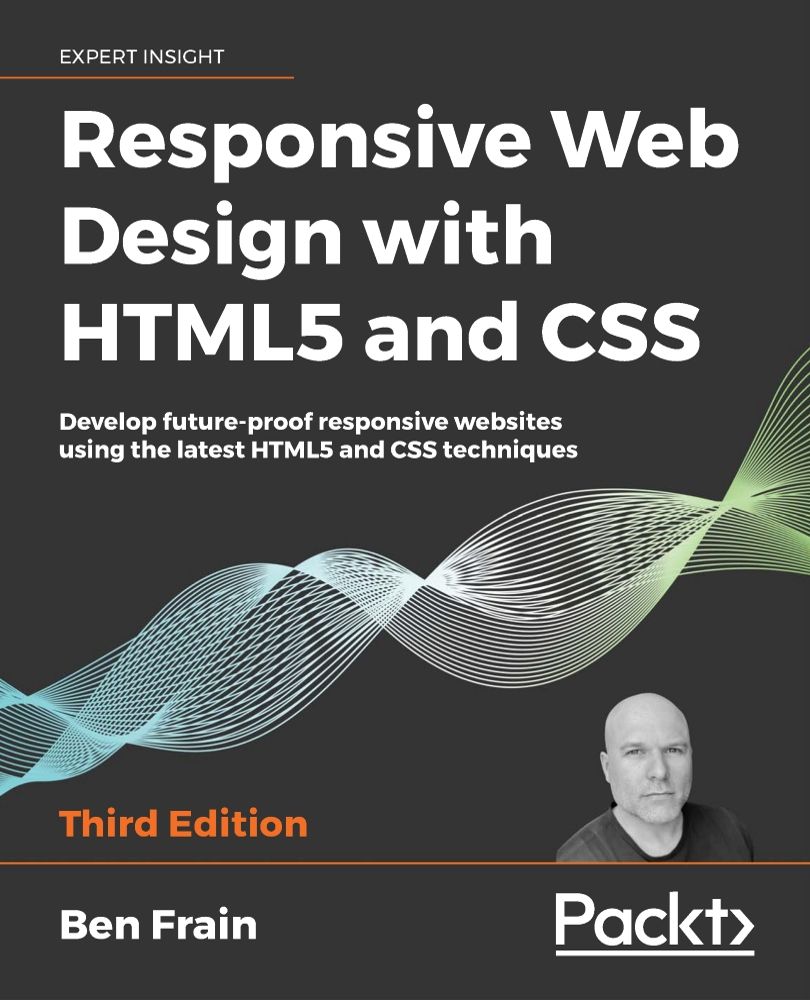 Responsive Web Design With Html5 And Css Develop Futureproof Responsive Websites Using The Latest Html5 And Css Techniques 3rd Edition Ben Frain