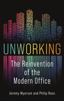 Unworking The Reinvention Of The Modern Office Jeremy Myerson