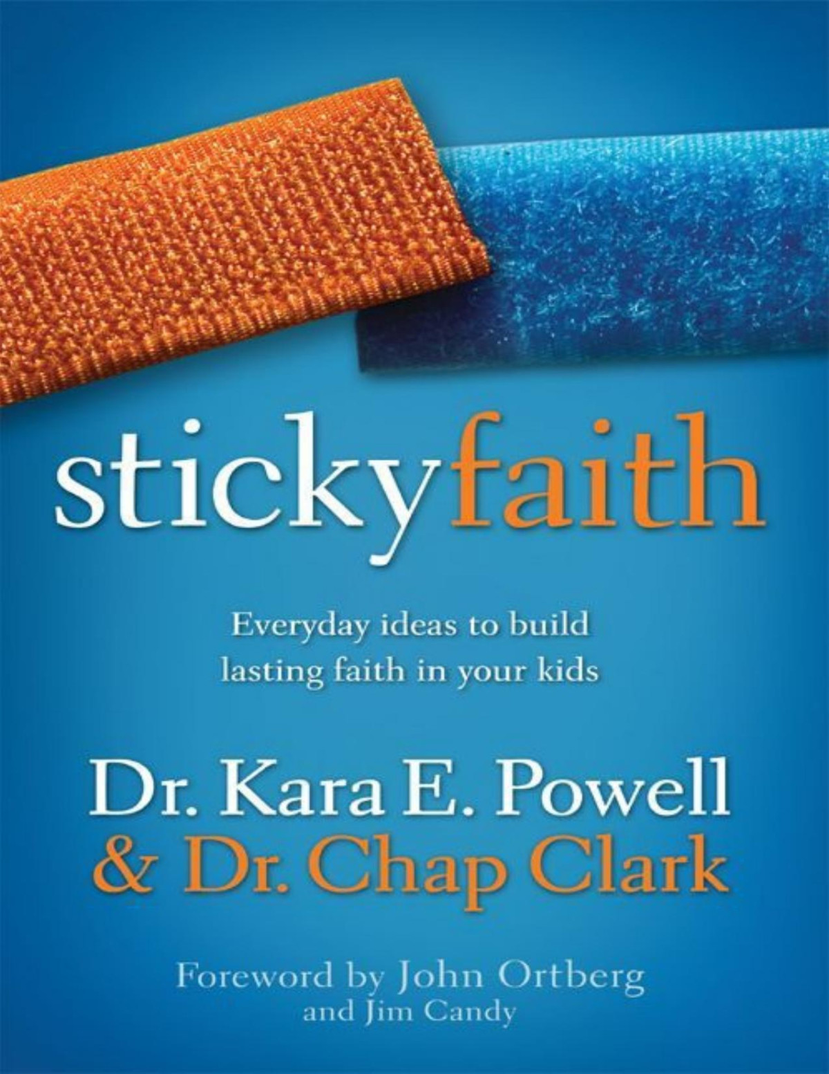 Sticky Faith Everyday Ideas To Build Lasting Faith In Your Kids Kara Powell Chap Clark