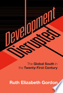 Development Disrupted The Global South In The Twentyfirst Century Ruth Elizabeth Gordon