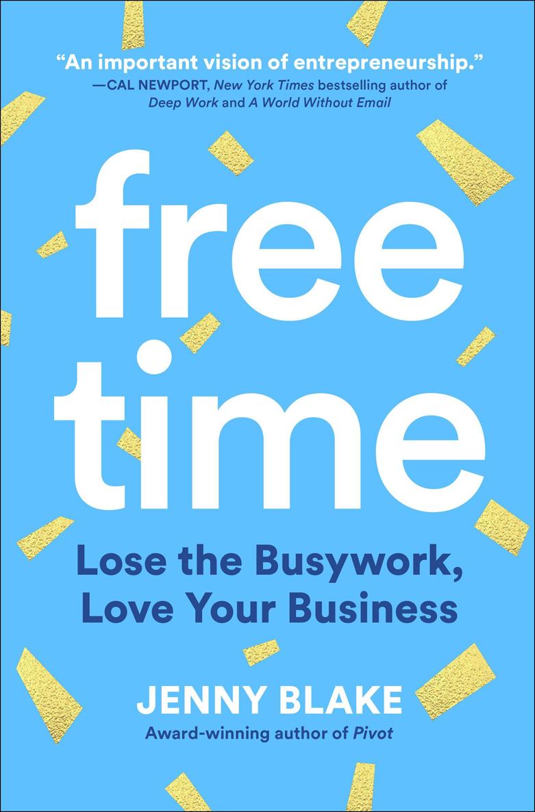 Free Time Lose The Busywork Love Your Business Jenny Blake