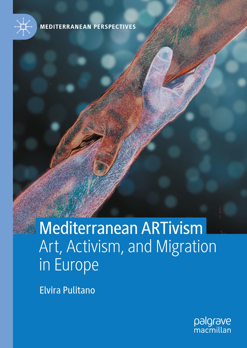 Mediterranean Artivism Art Activism And Migration In Europe Elvira Pulitano