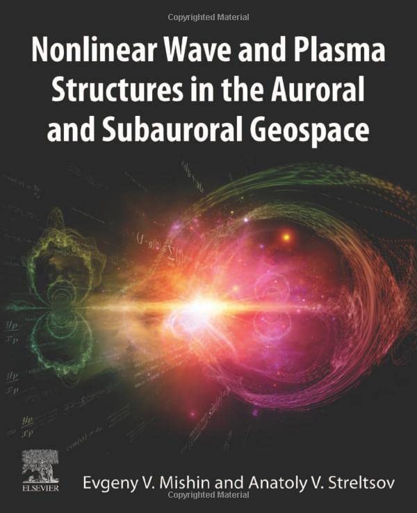Nonlinear Wave And Plasma Structures In The Auroral And Subauroral Geospace 1st Edition Evgeny Mishin