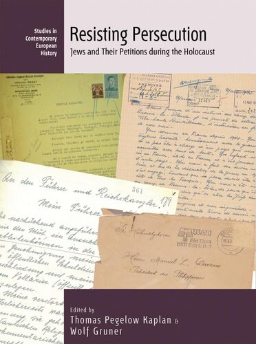 Resisting Persecution Jews And Their Petitions During The Holocaust Wolf Gruner Editor Thomas Pegelow Editor