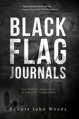 Black Flag Journals One Soldiers Experience In Americas Longest War Dennis John Woods