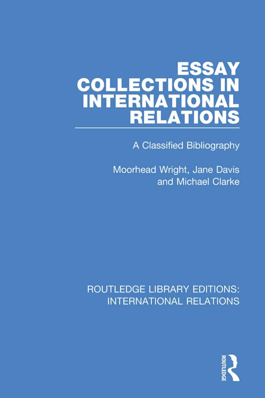 Essay Collections In International Relations A Classified Bibliography 1st Edition P Moorhead Wright