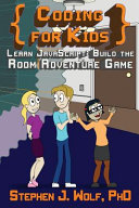 Coding For Kidslearn Javascriptbuild The Room Adventure Game Stephen J Wolf