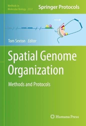 Spatial Genome Organization Methods And Protocols Methods In Molecular Biology 2532 1st Ed 2022 Tom Sexton Editor