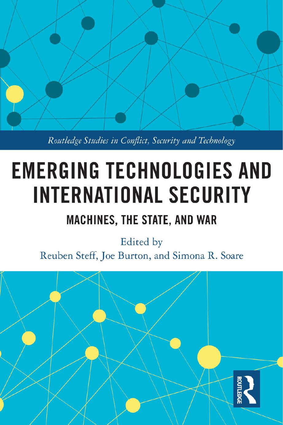 Emerging Technologies And International Security Machines The State And War 1st Edition Reuben Steff