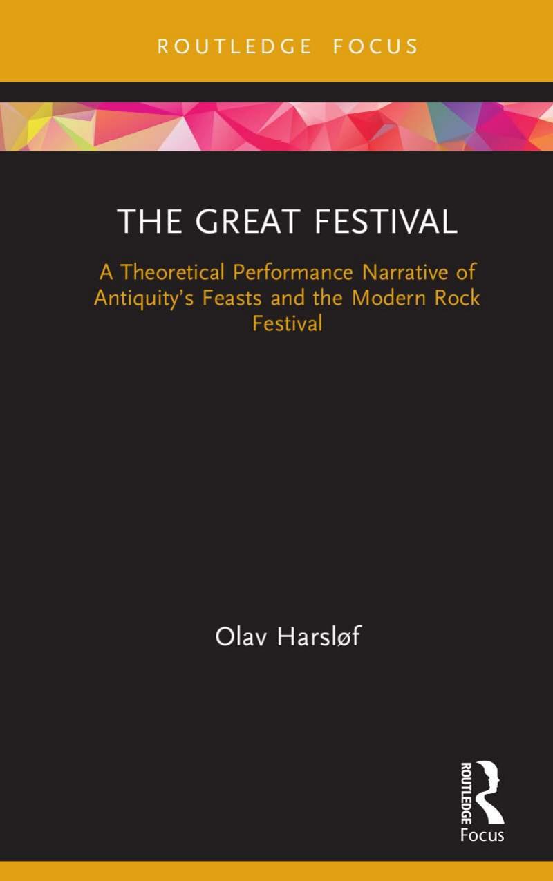 The Great Festival A Theoretical Performance Narrative Of Antiquitys Feasts And The Modern Rock Festival 1st Edition Olav Harslf