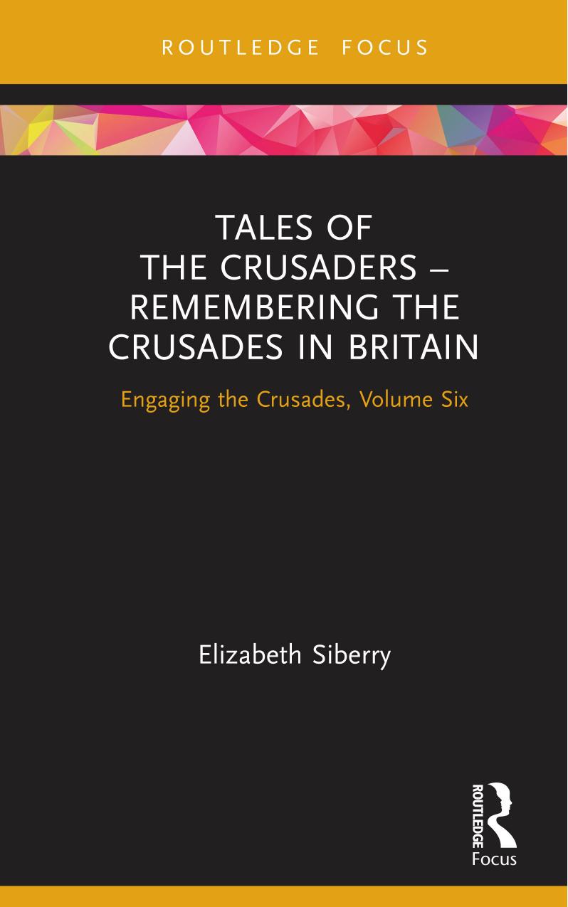 Tales Of The Crusaders Remembering The Crusades In Britain Engaging The Crusades Volume Six 1st Edition Elizabeth Siberry
