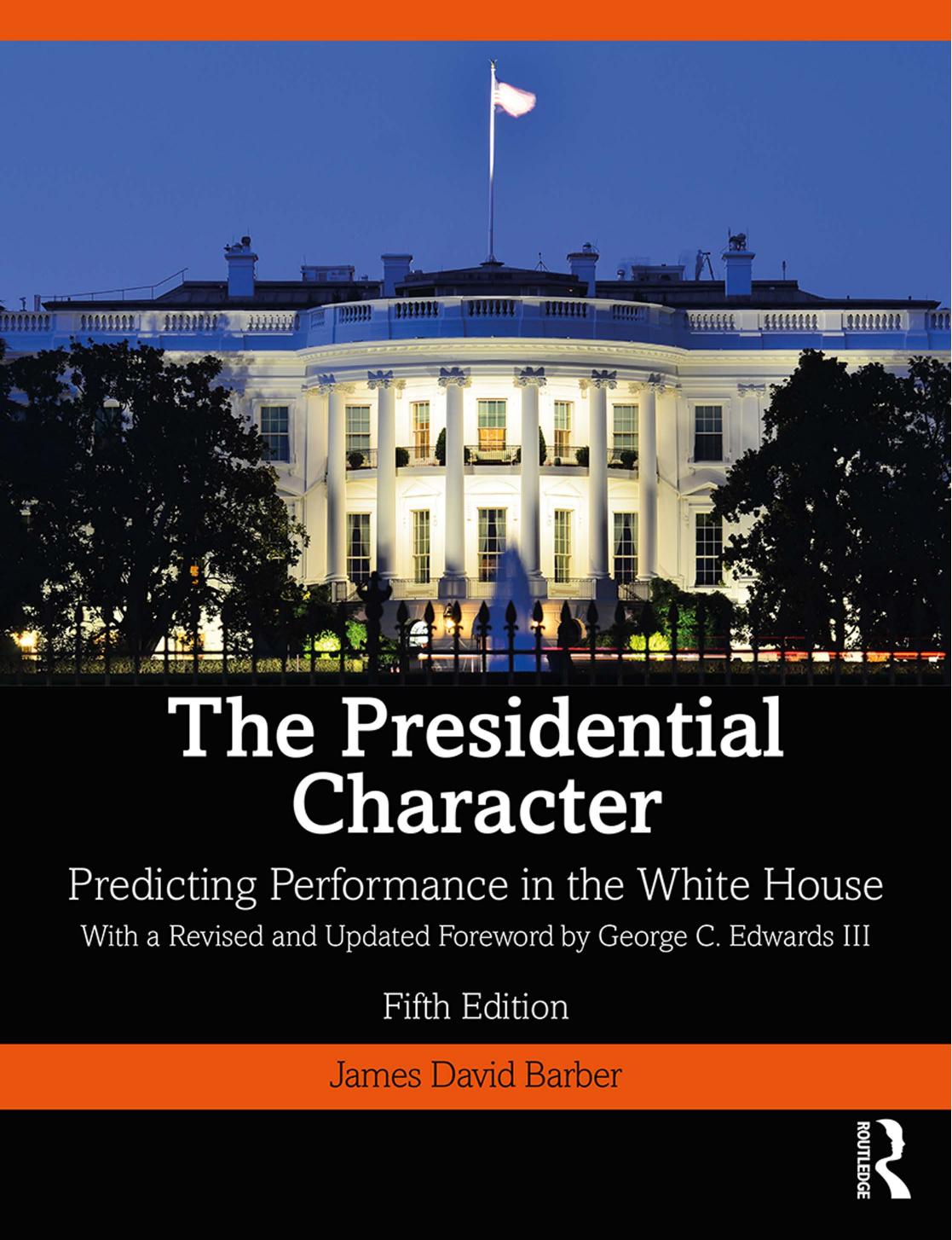 The Presidential Character Predicting Performance In The White House With A Revised And Updated Foreword By George C Edwards Iii 5th Edition James David Barber