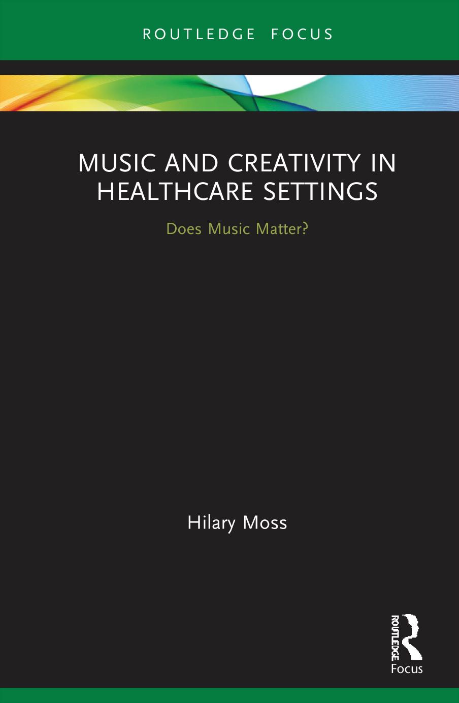 Music And Creativity In Healthcare Settings Does Music Matter 1st Edition Hilarymoss