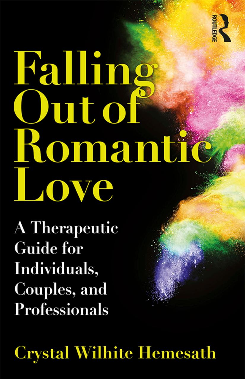 Falling Out Of Romantic Love A Therapeutic Guide For Individuals Couples And Professionals 1st Edition Crystal Wilhite Hemesath