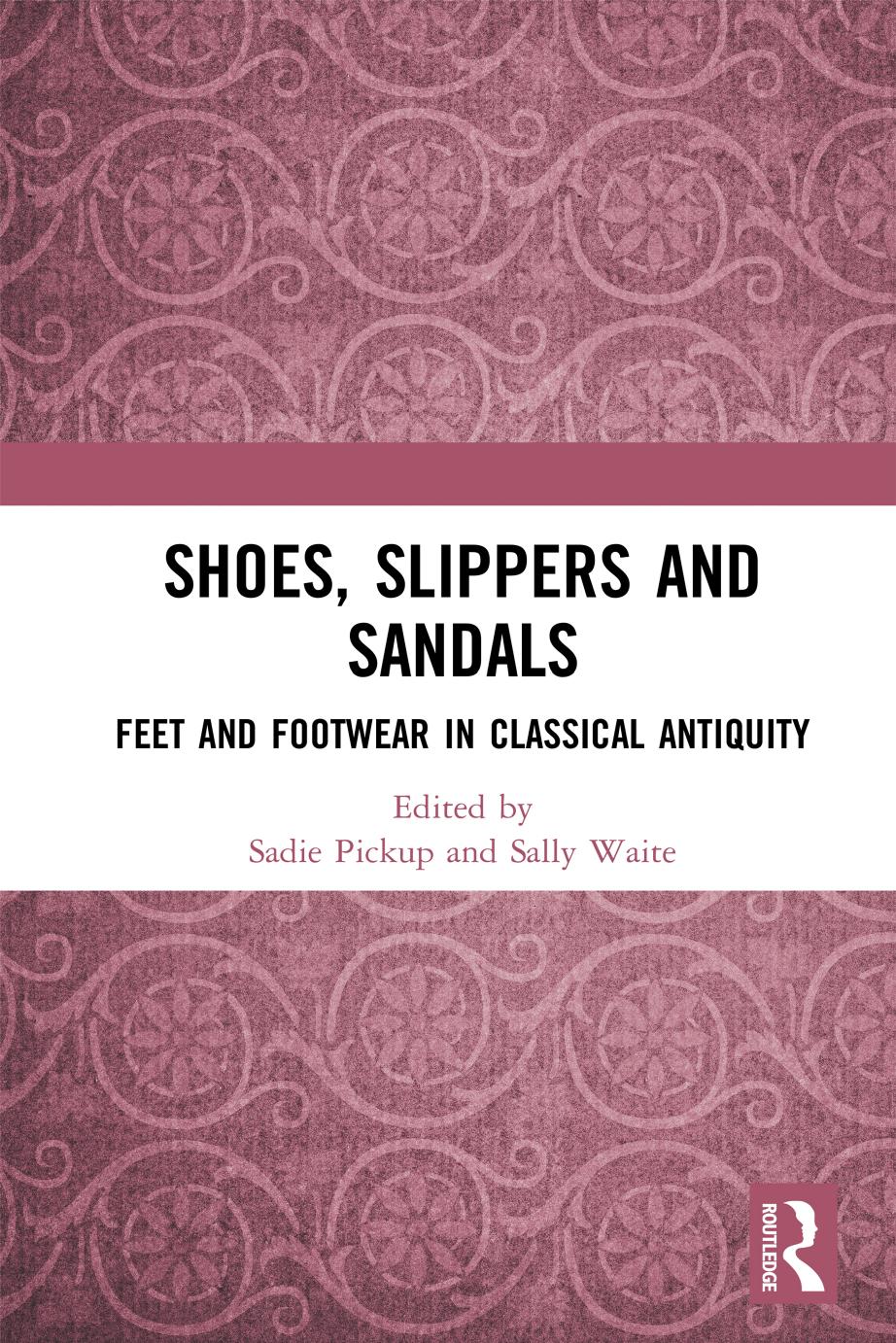 Shoes Slippers And Sandals Feet And Footwear In Classical Antiquity 1st Edition Sadie Pickup