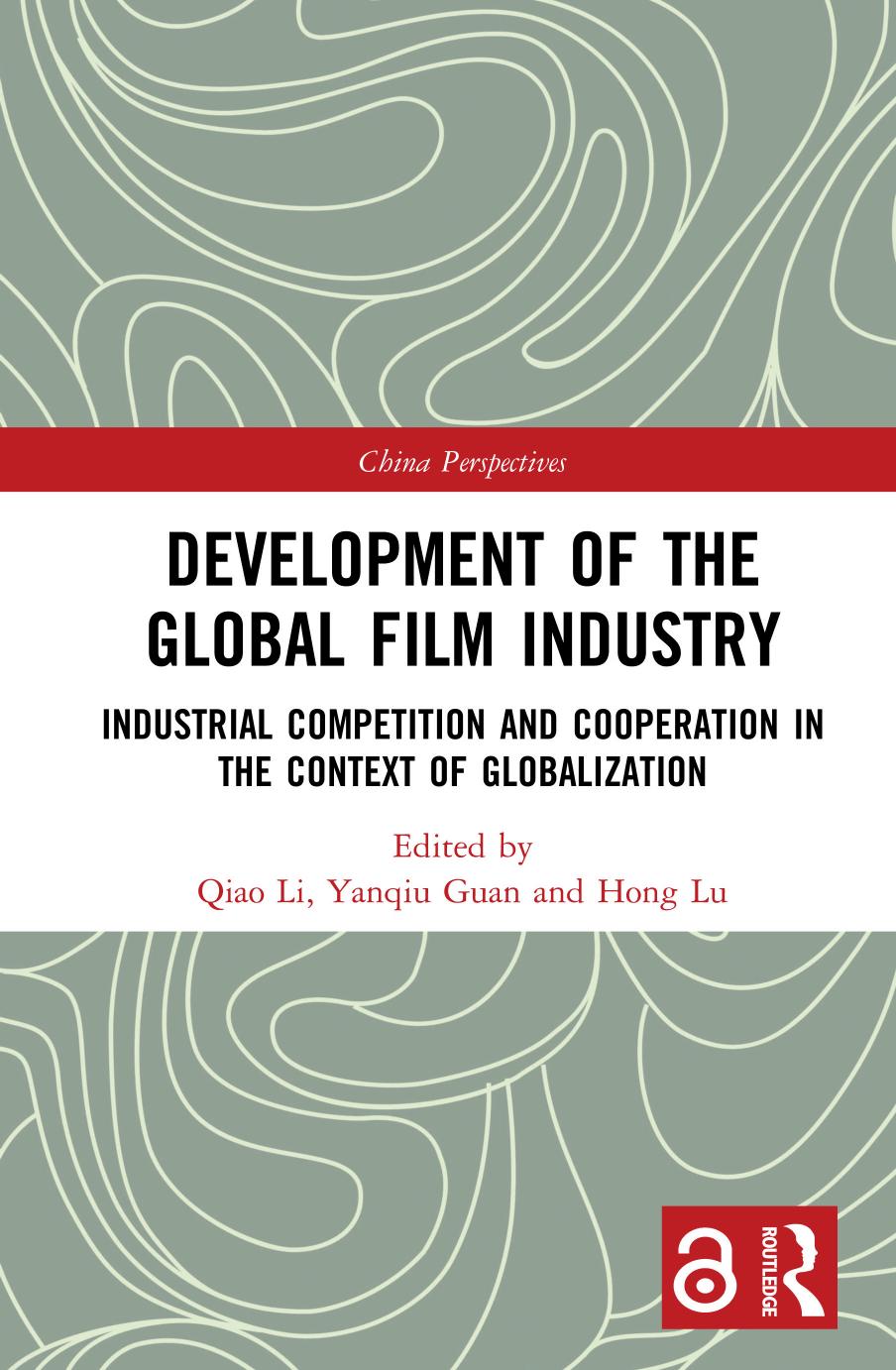 Development Of The Global Film Industry Industrial Competition And Cooperation In The Context Of Globalization 1st Edition Qiao Li